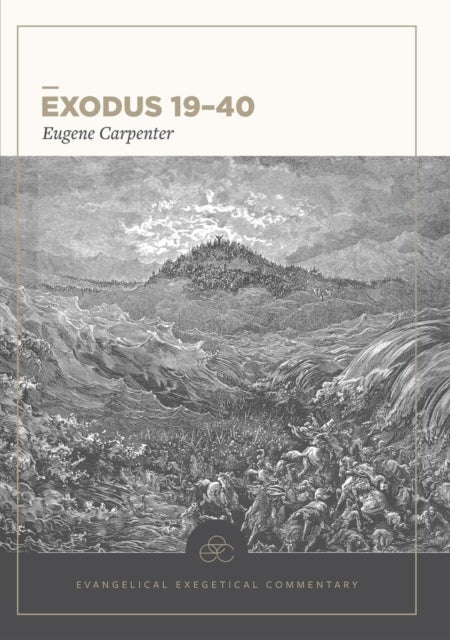 Book cover of: Exodus 19–40: Evangelical Exegetical Commentary. By: Eugene Carpenter