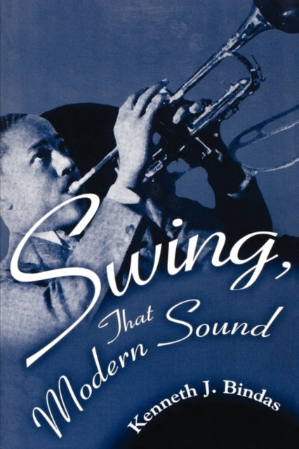 Book cover of: Swing, That Modern Sound. By: Kenneth J. Bindas