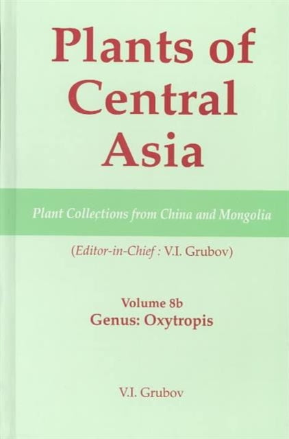 Book cover of: Plants of Central Asia - Plant Collection from China and Mongolia, Vol. 8b. By: V. I. Grubov