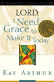 Book cover of: Lord, I Need Grace to Make It. By: Kay Arthur