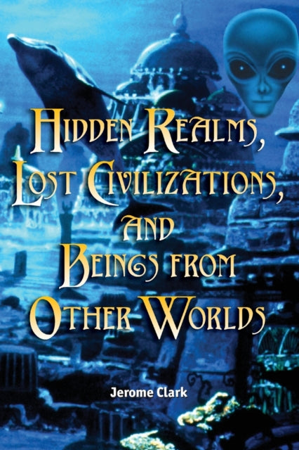Book cover of: Hidden Realms, Lost Civilisations And Beings From Other Worlds. By: Jerome Clark