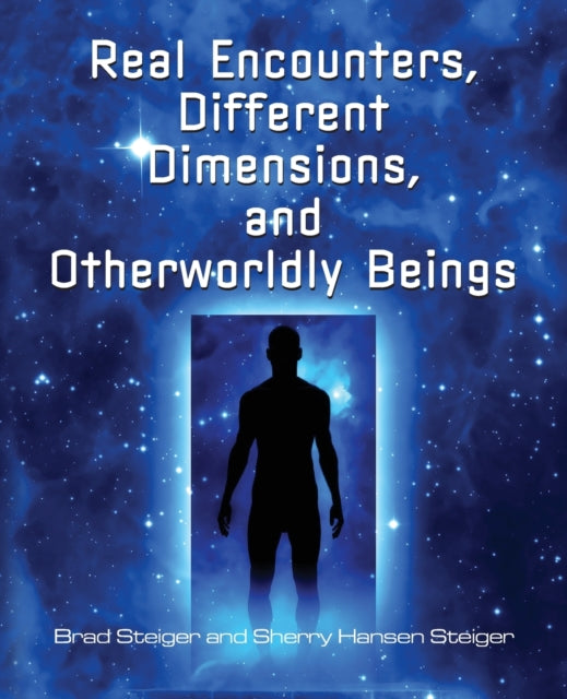 Book cover of: Real Encounters, Different Dimensions And Otherwordly Beings