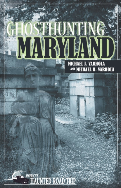 Book cover of: Ghosthunting Maryland. By: Michael J. Varhola