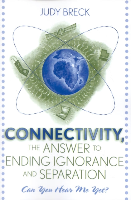 Book cover of: Connectivity, the Answer to Ending Ignorance and Separation. By: Judy Breck