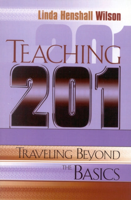 Book cover of: Teaching 201. By: Linda Henshall Wilson