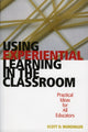 Book cover of: Using Experiential Learning in the Classroom. By: Scott D. Wurdinger
