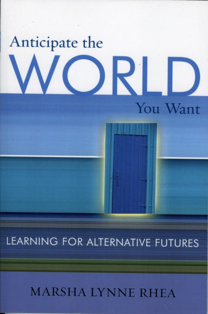 Book cover of: Anticipate the World You Want. By: Marsha Lynne Rhea