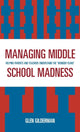 Book cover of: Managing Middle School Madness. By: Glen Gilderman