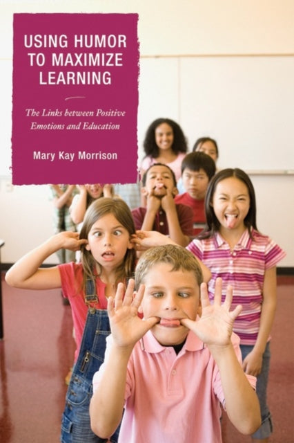 Book cover of: Using Humor to Maximize Learning. By: Mary Kay Morrison, Mary Morrison