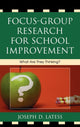 Book cover of: Focus-Group Research for School Improvement. By: Joseph D. Latess