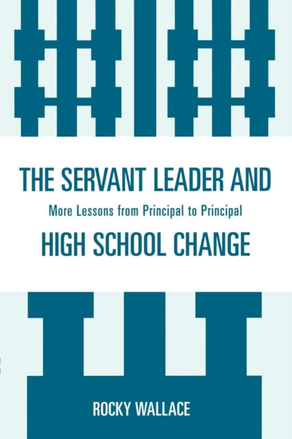 Book cover of: Servant Leader and High School Change. By: Rocky Wallace