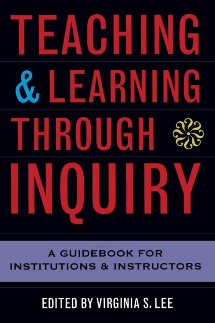 Book cover of: Teaching and Learning Through Inquiry. By: Virginia S. Lee