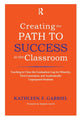 Book cover of: Creating the Path to Success in the Classroom. By: Kathleen F. Gabriel