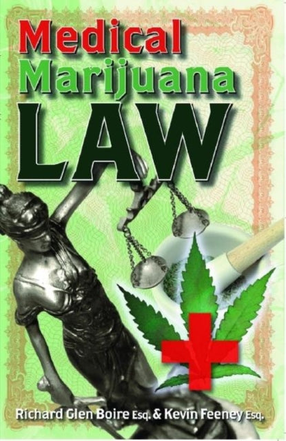 Book cover of: Medical Marijuana Law. By: Richard Glen Boire