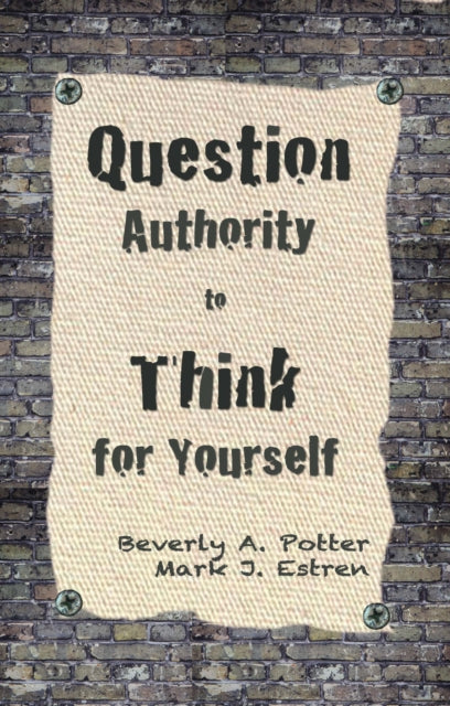 Book cover of: Question Authority; Think for Yourself. By: Beverly A. Potter