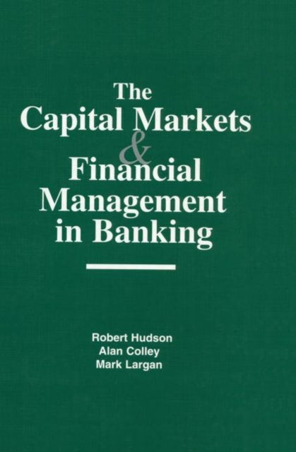 Book cover of: Capital Markets and Financial Management in Banking. By: Robert Hudson