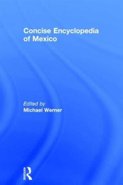 Book cover of: Concise Encyclopedia of Mexico. By: Michael Werner