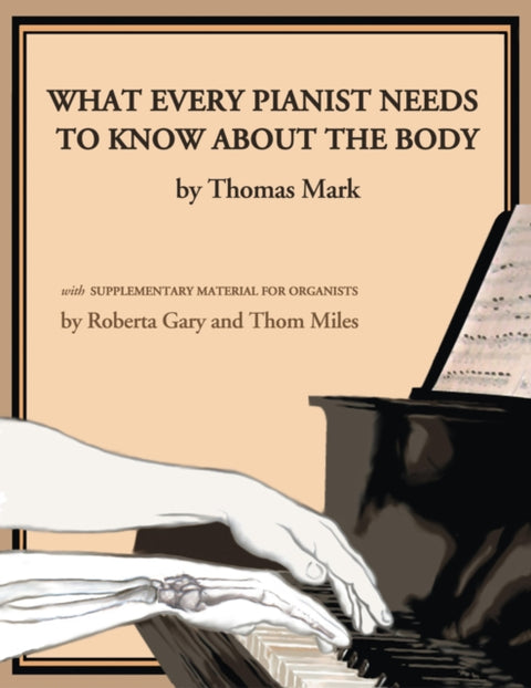 What Every Pianist Needs to Know about the Body