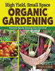 Book cover of: High Yield, Small Space Organic Gardening