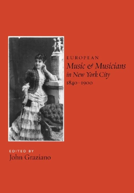 Book cover of: European Music and Musicians in New York City, 1840-1900. By: John Graziano