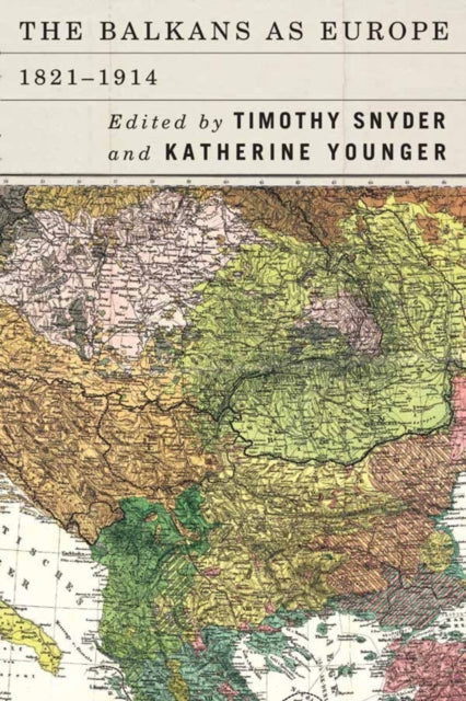 Book cover of: Balkans as Europe, 1821-1914. By: Timothy Snyder
