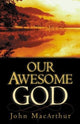 Book cover of: Our Awesome God. By: John MacArthur