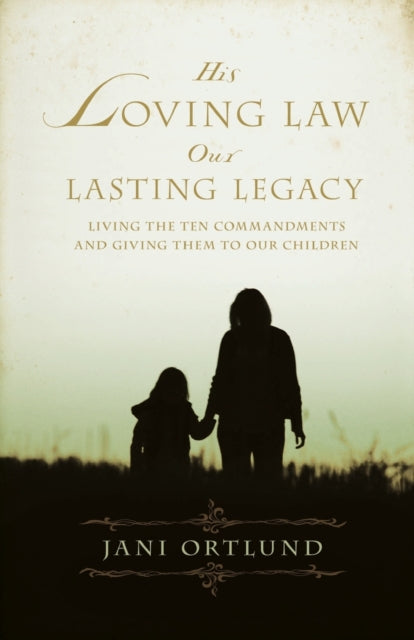 Book cover of: His Loving Law, Our Lasting Legacy. By: Jani Ortlund