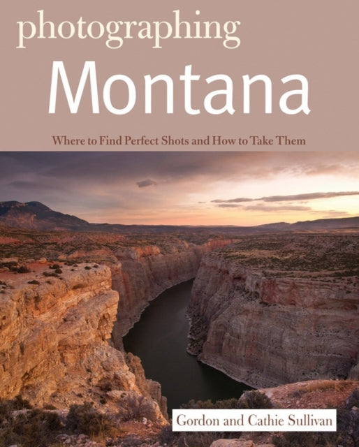 Book cover of: Photographing Montana. By: Gordon Sullivan