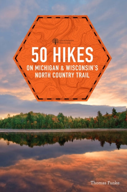 Book cover of: 50 Hikes on Michigan & Wisconsin's North Country Trail. By: Thomas Funke
