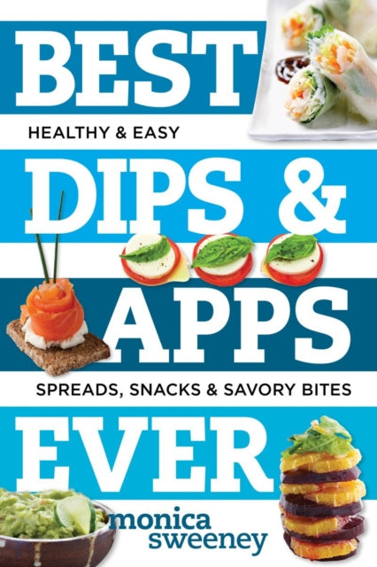 Book cover of: Best Dips and Apps Ever. By: Monica Sweeney