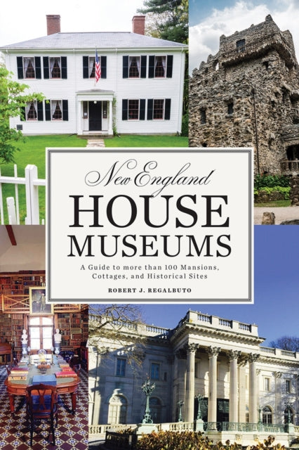Book cover of: New England House Museums. By: Robert J. Regalbuto