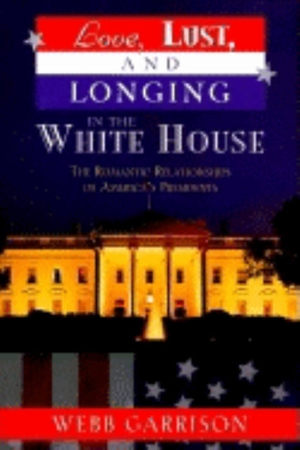 Book cover of: Love, Lust, and Longing in the White House