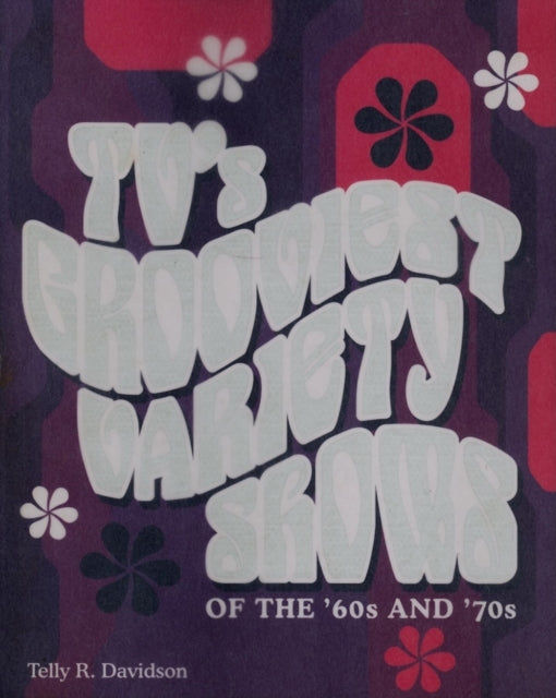 Book cover of: TV's Grooviest Variety Shows of the '60s and '70s. By: Telly R. Davidson