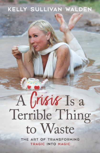 Book cover of: Crisis is a Terrible Thing to Waste. By: Kelly Sullivan Walden