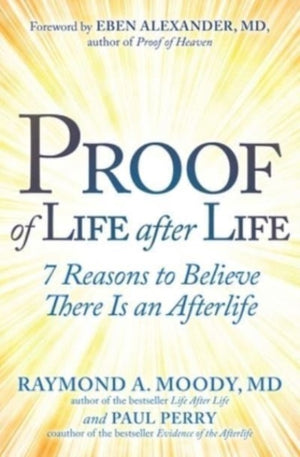 Proof of Life after Life, 7 Reasons to Believe There Is an Afterlife
