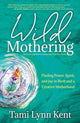 Book cover of: Wild Mothering. By: Tami Lynn Kent