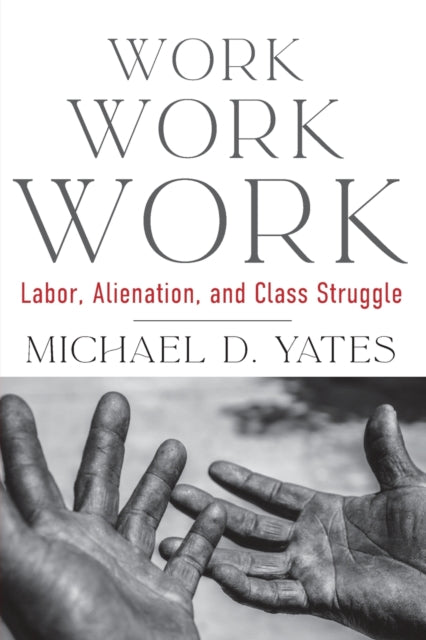 Book cover of: Work Work Work. By: Michael D. Yates