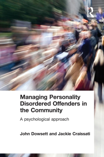 Book cover of: Managing Personality Disordered Offenders in the Community. By: John Dowsett, Craissati ; Dow