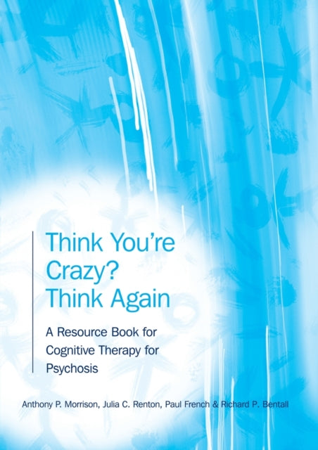 Book cover of: Think You're Crazy? Think Again. By: Anthony P. Morrison, Julia Renton