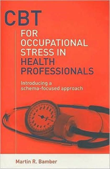Book cover of: CBT for Occupational Stress in Health Professionals. By: Martin R Bamber