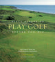Book cover of: Fifty Places to Play Golf Before You Die: Golf Experts Share the World's Greatest Destinations