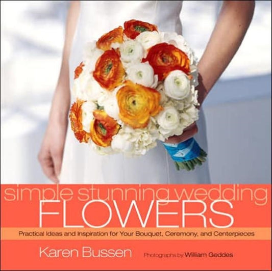 Book cover of: Simple Stunning Weddings Flowers. By: Karen Bussen
