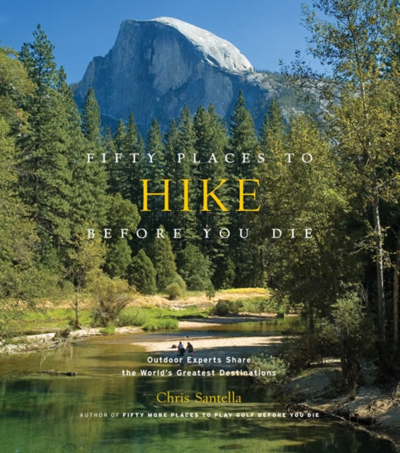 Book cover of: Fifty Places to Hike Before You Die. By: Chris Santella