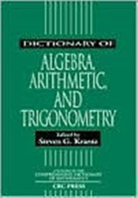 Book cover of: Dictionary of Algebra, Arithmetic, and Trigonometry. By: Steven G. Krantz
