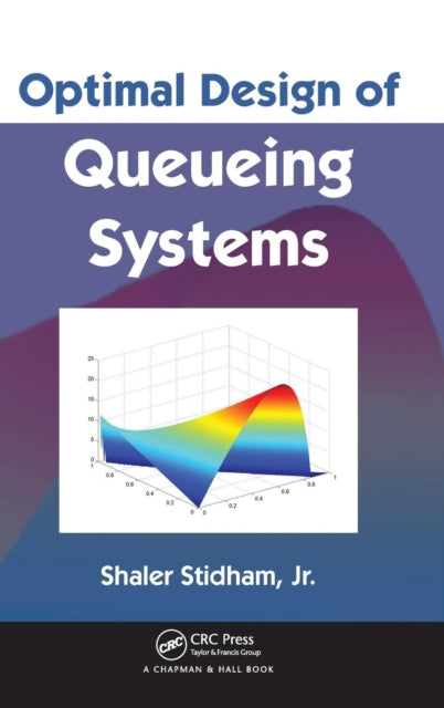 Book cover of: Optimal Design of Queueing Systems. By: Shaler Stidham, Shaler Stidham Jr.
