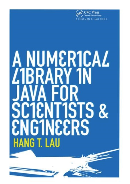 Book cover of: Numerical Library in Java for Scientists and Engineers. By: Hang T. Lau