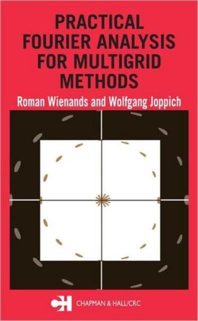 Book cover of: Practical Fourier Analysis for Multigrid Methods. By: Roman Wienands