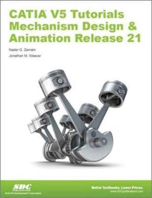 Book cover of: CATIA V5 Tutorials Mechanism Design & Animation Release 21. By: Jonathan Weaver