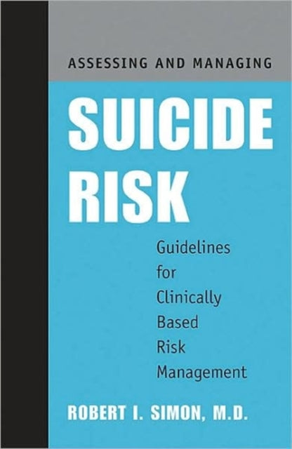Book cover of: Assessing and Managing Suicide Risk. By: Robert I. Simon