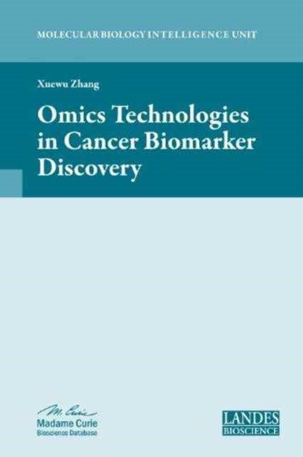 Book cover of: Omics Technologies in Cancer Biomarker Discovery. By: Xuewu Zhang